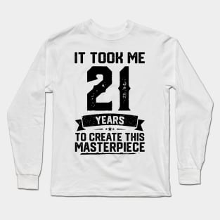 It Took Me 21 Years To Create This Masterpiece 21st Birthday Long Sleeve T-Shirt